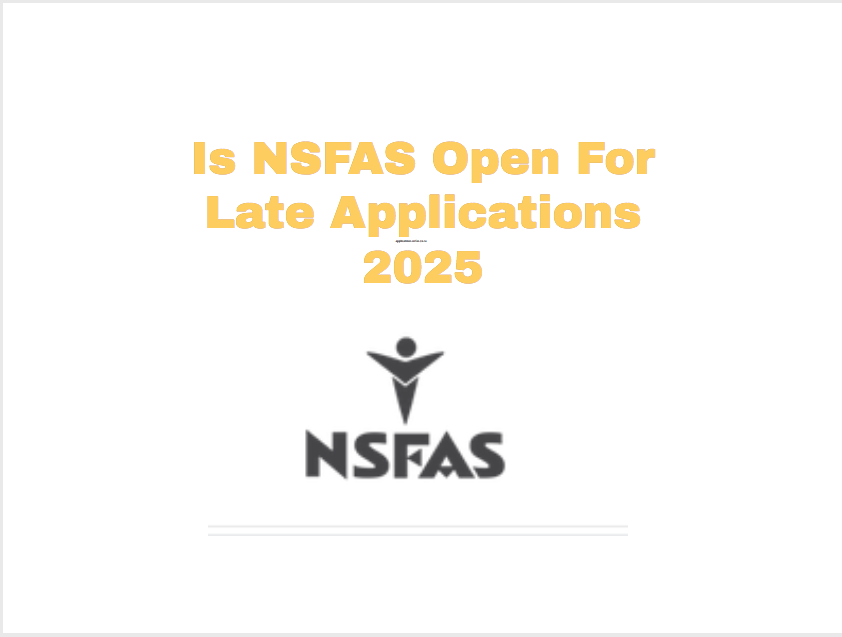 Is NSFAS Open For Late Applications 2025 Www nsfas za